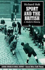 Sport and the British: A Modern History - Richard Holt