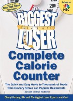 The Biggest Loser Complete Calorie Counter: The Quick and Easy Guide to Thousands of Foods from Grocery Stores and Popular Restaurants - Cheryl Forberg, Michael Dansinger