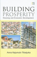 Building Prosperity: The Centrality of Housing in Economic Development - Anna Tibaijuka, Ban Ki-Moon