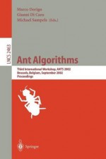 Ant Algorithms: Third International Workshop, ANTS 2002, Brussels, Belgium, September 12-14, 2002. Proceedings (Lecture Notes in Computer Science) - Marco Dorigo, GIANNI DI CARO, MIchael Sampels