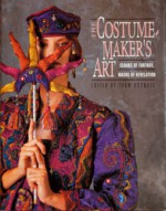 The Costumemaker's Art: Cloaks of Fantasy, Masks of Revelation - Thom Boswell