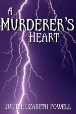 A Murderer's Heart - Julie Elizabeth Powell