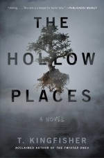 The Hollow Places - T. Kingfisher