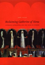 Reclaiming Catherine of Siena: Literacy, Literature, and the Signs of Others - Jane Tylus