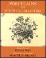 Porcelains: Oriental and French : The Frick Collection : An Illustrated Catalogue (Porcelains, Oriental & French) - John A. Pope