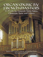 Organ Music by French Masters: 13 Works by Gounod, Saint-Saëns, Chausson, Satie and Others - Rollin Smith