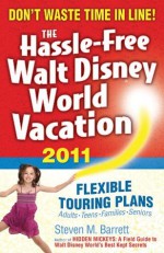 The Hassle-Free Walt Disney World Vacation, 2011 Edition - Steven Barrett