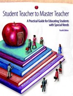 Student Teacher to Master Teacher: A Practical Guide for Educating Students with Special Needs (4th Edition) - Michael S. Rosenberg, Lawrence J. O'Shea, Dorothy J. O'Shea