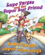 Lupe Vargas and Her Super Best Friend/Lupe Vargas y Su Super Mejor Amiga - Amy Costales, Alexandra Artigas