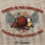 Sports in the Carolinas: From Death Valley to Tobacco Road - Ed Southern