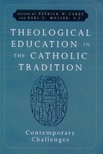 Theological Education In The Catholic Tradition: Contemporary Challenges - Patrick W. Carey