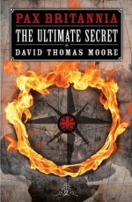 Pax Britannia: The Ultimate Secret - David Thomas Moore