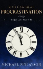 You Can Beat Procrastination (Your Personal Development Book 2) - Michael Finlayson