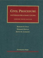 Civil Procedure- Materials for a Basic Course, Concise 10th (University Casebooks) - Richard H. Field, Benjamin Kaplan, Kevin M. Clermont