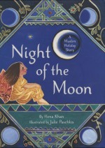 Night of the Moon: A Muslim Holiday Story by Khan, Hena (2008) Hardcover - Hena Khan