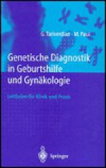 Genetische Diagnostik in Geburtshilfe Und Gynakologie: Ein Leitfaden Fa1/4r Klinik Und Praxis - G. Tariverdian, M. Paul