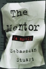 The Mentor: A Novel - Sebastian Stuart