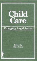 Child Care: Emerging Legal Issues - Mary Frank