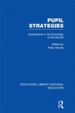 Pupil Strategies (Rle Edu L): Explorations in the Sociology of the School - Peter Woods