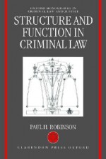 Structure And Function In Criminal Law - Paul H. Robinson