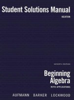 Aufmann, Beginning Algebra With Applications (hc) Student Solution Manual 7e - Emily Keaton, Richard N. Aufmann, Vernon C. Barker