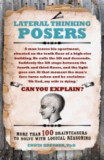 Lateral Thinking Posers: More Than 100 Brainteasers to Solve With Logical Reasoning - Erwin Brecher