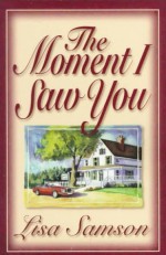 The Moment I Saw You - Lisa Samson