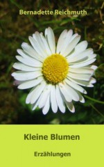 Kleine Blumen (German Edition) - Bernadette Reichmuth