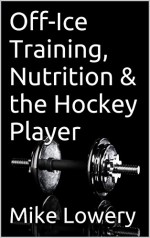 Off-Ice Training, Nutrition & the Hockey Player - Mike Lowery