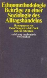 Ethnomethodologie: Beiträge zu einer Soziologie des Alltagshandelns - Elmar Weingarten, Fritz Sack