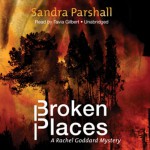 Broken Places: A Rachel Goddard Mystery - Sandra Parshall, Tavia Gilbert