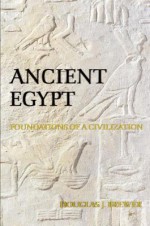 Ancient Egypt: Foundations of a Civilization - Douglas J. Brewer