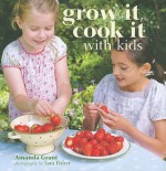 Grow It, Cook It with Kids - Amanda Grant, Tara Fisher