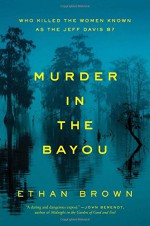 Murder in the Bayou: Who Killed the Women Known as the Jeff Davis 8? - Ethan Brown