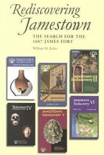 Jamestown Rediscovery: Search for the 1607 James Fort - William M. Kelso