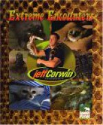 Extreme Encounters (The Jeff Corwin Experience) - Jeff Corwin