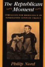 The Republican Moment: Struggles for Democracy in Nineteenth-Century France - Philip Nord