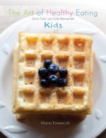 The Art of Healthy Eating - Kids: grain free low carb reinvented - Maria Emmerich