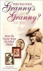 Who Was Your Granny's Granny?: How To Grow Your Family Tree - Paul Blake, Audrey Collins