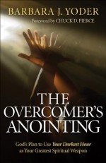 Overcomer's Anointing, The: God's Plan to Use Your Darkest Hour as Your Greatest Spiritual Weapon - Barbara J. Yoder, Chuck Pierce