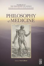 Philosophy of Medicine - Dov M. Gabbay, Paul R. Thagard, John Hayden Woods