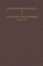 English Episcopal Acta: Coventry and Lichfield, 1072-1159 v.14: Coventry and Lichfield, 1072-1159 Vol 14 - M.J. Franklin