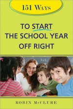 151 Ways to Start the School Year Off Right - Robin Mcclure