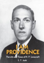 I Am Providence: The Life and Times of H. P. Lovecraft: Vol. 2 - S. T. Joshi