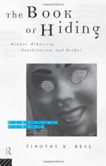 The Book of Hiding: Gender, Ethnicity, Annihilation, and Esther (Biblical Limits) - Timothy K. Beal