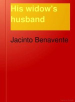 His Widow's Husband: A Comedy - Jacinto Benavente, John Garrett Underhill