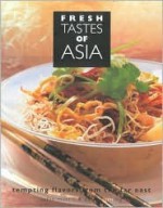 Fresh Tastes of Asia: Tempting Flavors from the Far East - Sallie Morris, Deh-Ta Hsiung