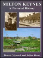 Milton Keynes: A Pictorial History - Dennis C. Mynard, Julian Hunt