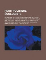 Parti Politique Ecologiste: Ancien Parti Politique Ecologiste, Parti Politique Ecologiste En Europe, Parti Vert Du Canada, Ecolo, Partis Verts a Travers Le Monde, Alliance 90 Les Verts, Groen!, Parti Vert Du Quebec - Livres Groupe