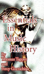 Essentials in Music History - Thomas Tapper, Percy Goetschius